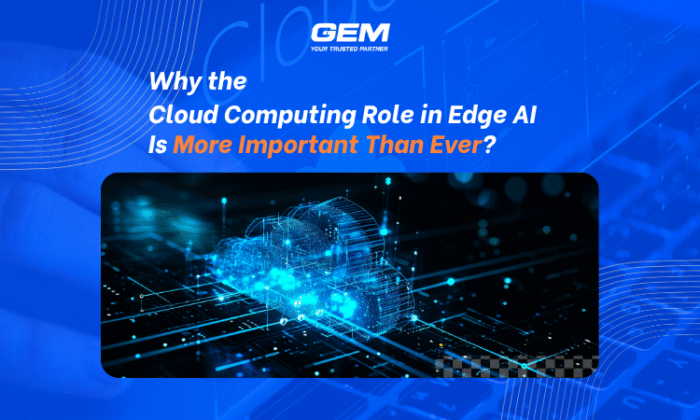 Why the Cloud Computing Role in Edge AI Is More Important Than Ever