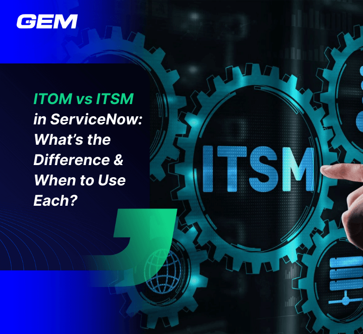 ITOM vs ITSM in ServiceNow What’s the Difference & When to Use Each